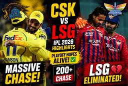 CSK vs LSG IPL 2026 Highlights: LSG Eliminated as CSK Pull Off Massive Chase